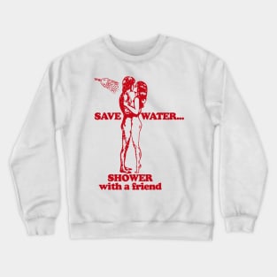 Save Water Shower With A Friend Crewneck Sweatshirt